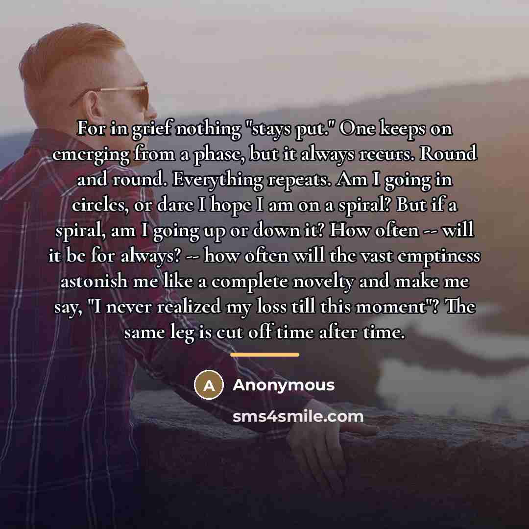 “For in grief nothing "stays put." One keeps on emerging…” quote by Anonymous