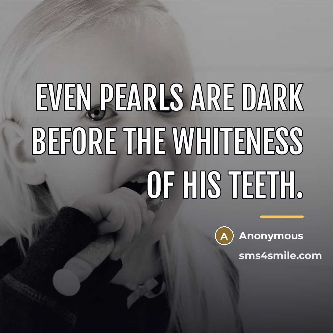 “Even pearls are dark before the whiteness of his teeth.…” quote by Anonymous