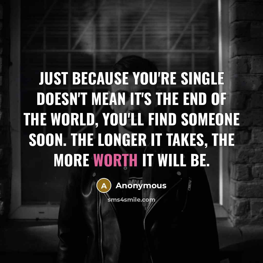 “Just because you're single doesn't mean it's the end of…” quote by Anonymous