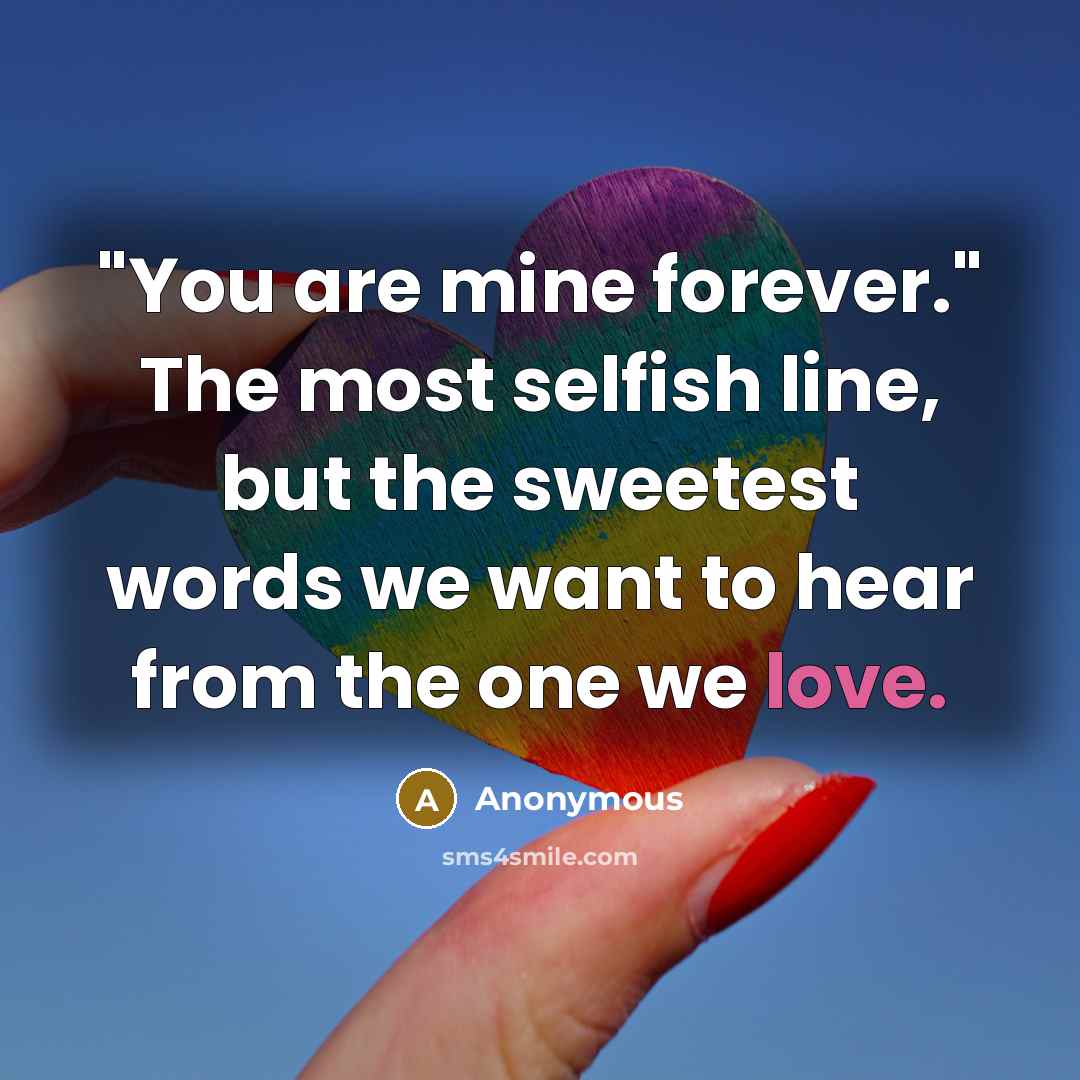 “"You are mine forever." The most selfish line, but the…” quote by Anonymous
