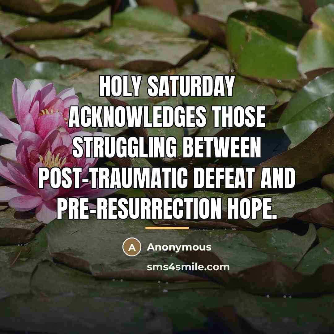 “Holy Saturday acknowledges those struggling between post-traumatic defeat and pre-resurrection…” quote by Anonymous