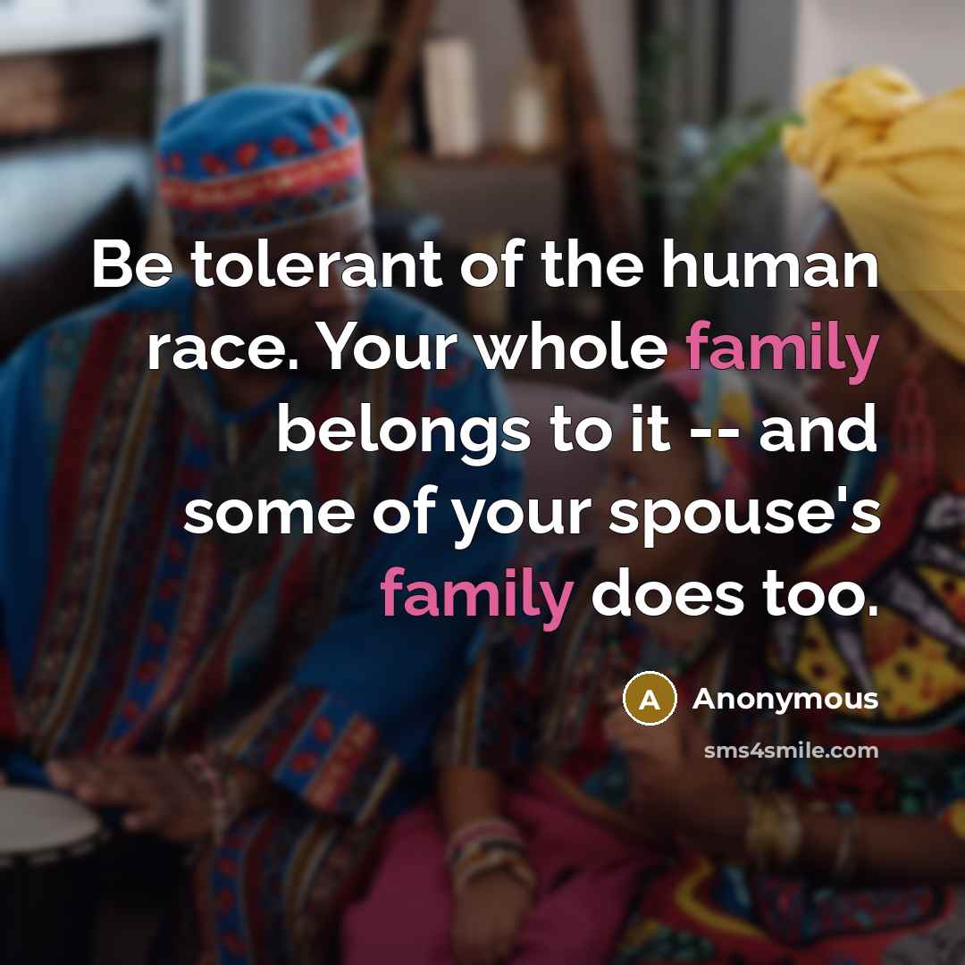 “Be tolerant of the human race. Your whole family belongs…” quote by Anonymous
