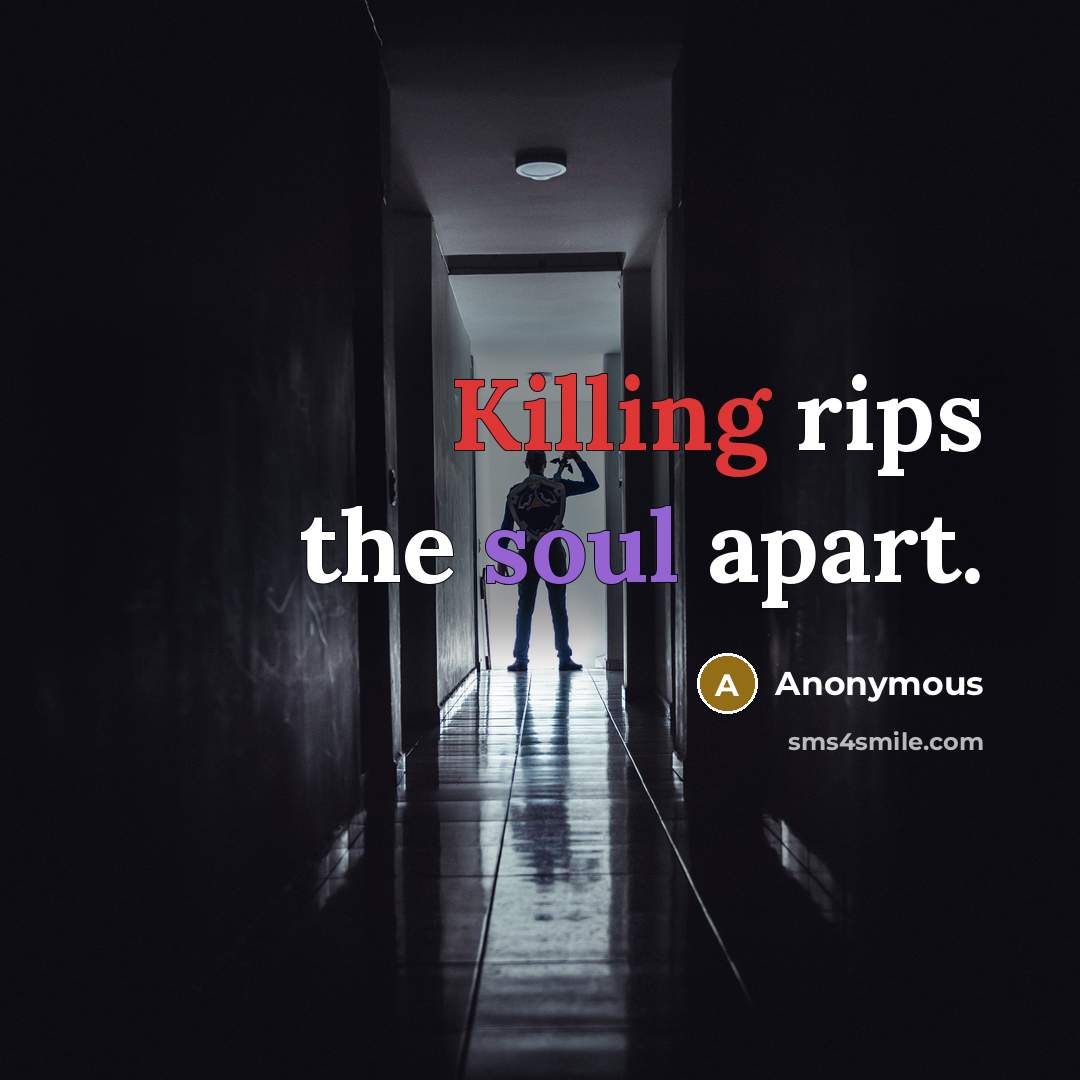 “Killing rips the soul apart.…” quote by Anonymous