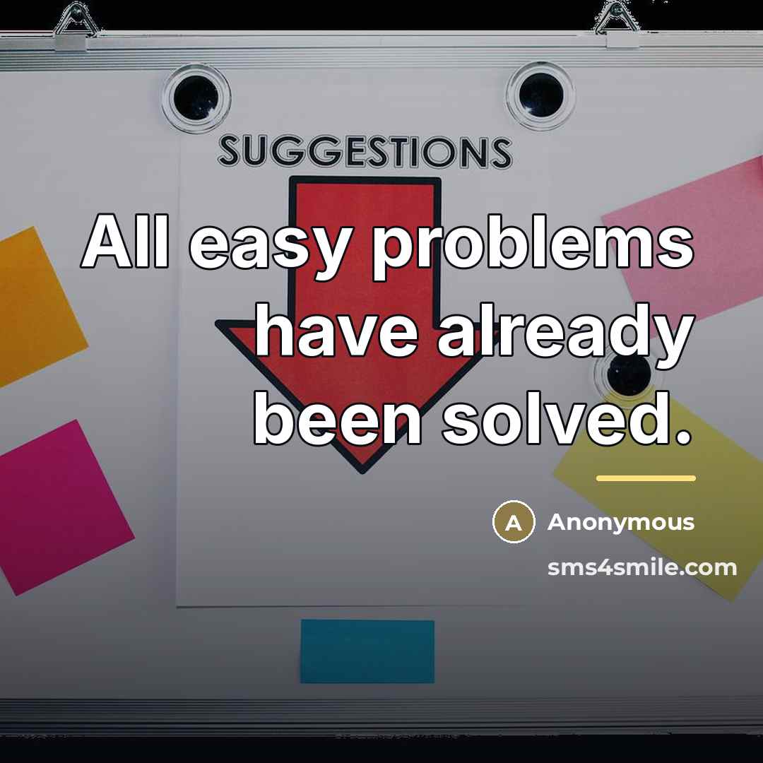 “All easy problems have already been solved.…” quote by Anonymous