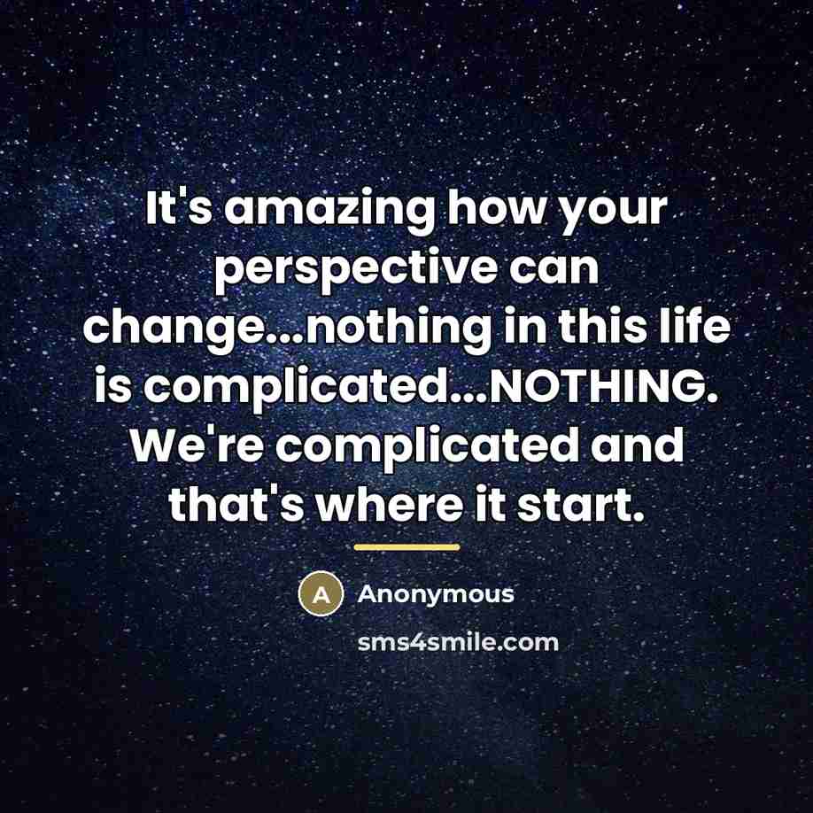 “It's amazing how your perspective can change...nothing in this life…” quote by Anonymous