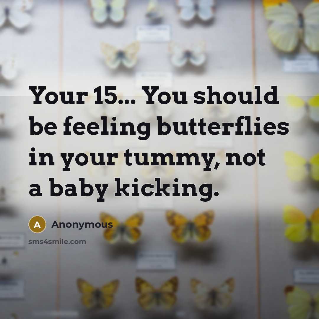 “Your 15... You should be feeling butterflies in your tummy,…” quote by Anonymous