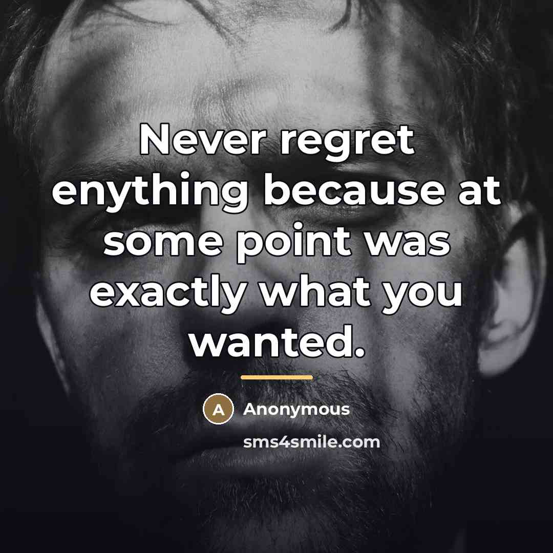 “Never regret enything because at some point was exactly what…” quote by Anonymous