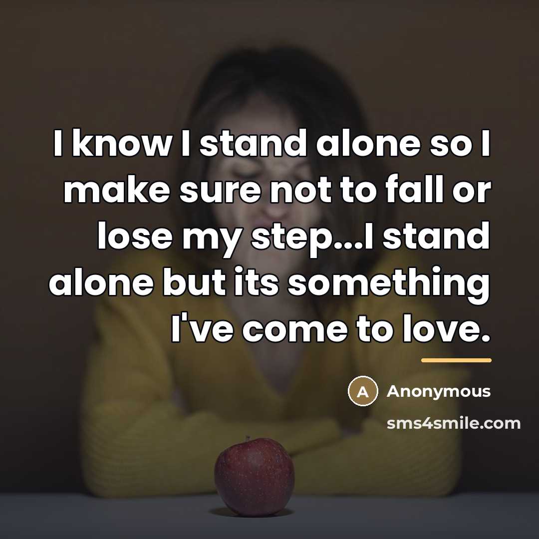 “I know I stand alone so I make sure not…” quote by Anonymous