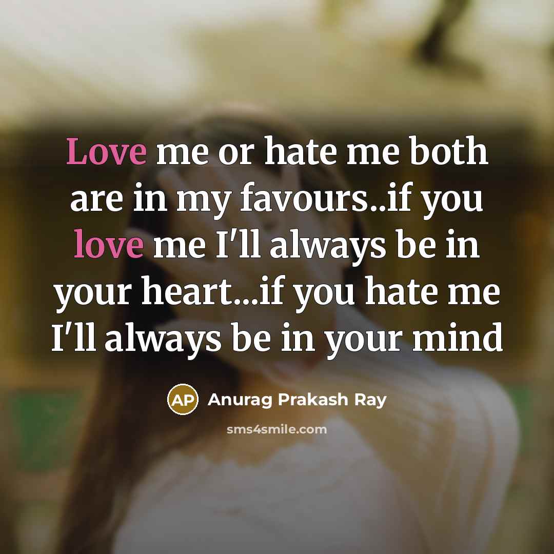 “Love me or hate me both are in my favours..if…” quote by Anurag Prakash Ray