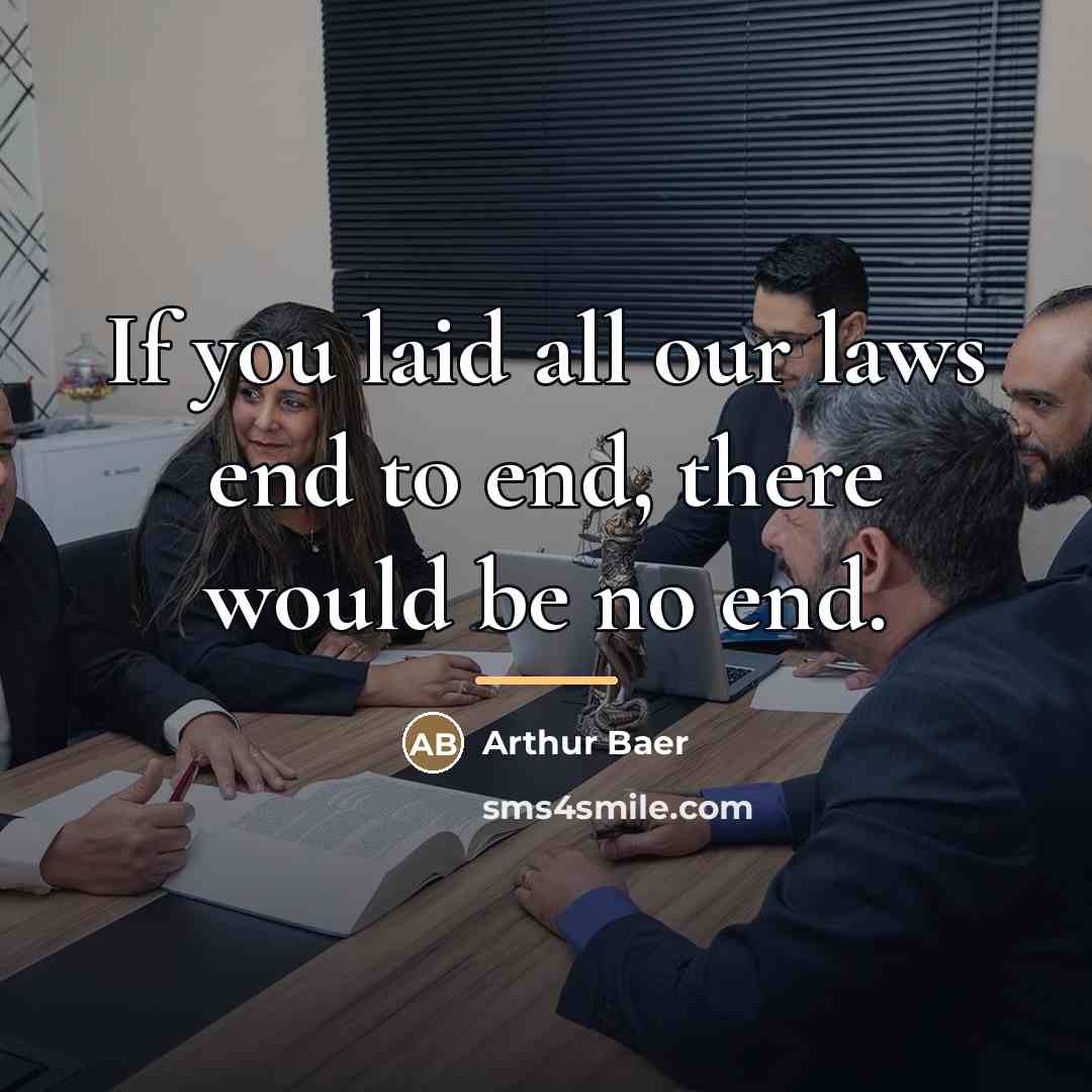“If you laid all our laws end to end, there…” quote by Arthur Baer