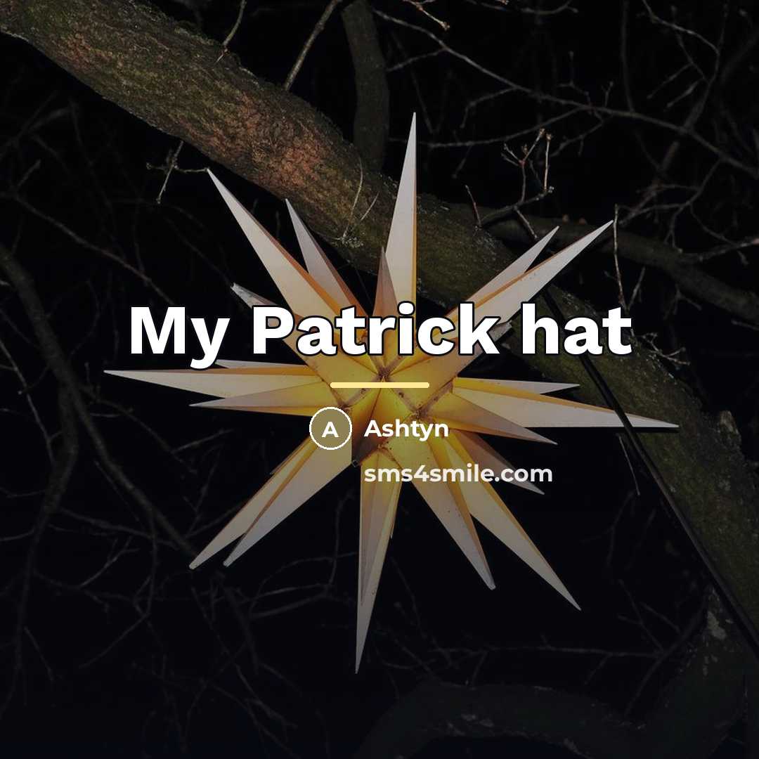 “My Patrick hat…” quote by Ashtyn