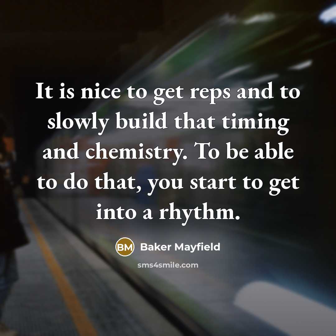 “It is nice to get reps and to slowly build…” quote by Baker Mayfield