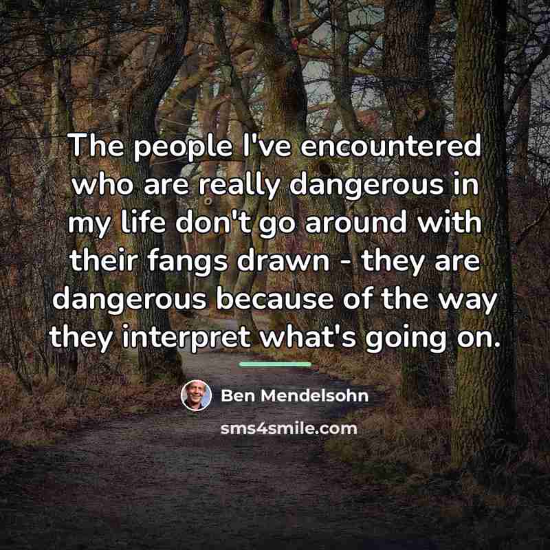“The people I've encountered who are really dangerous in my…” quote by Ben Mendelsohn