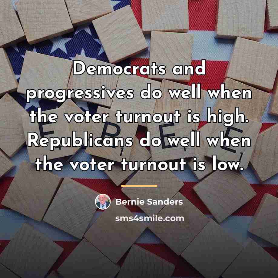 “Democrats and progressives do well when the voter turnout is…” quote by Bernie Sanders