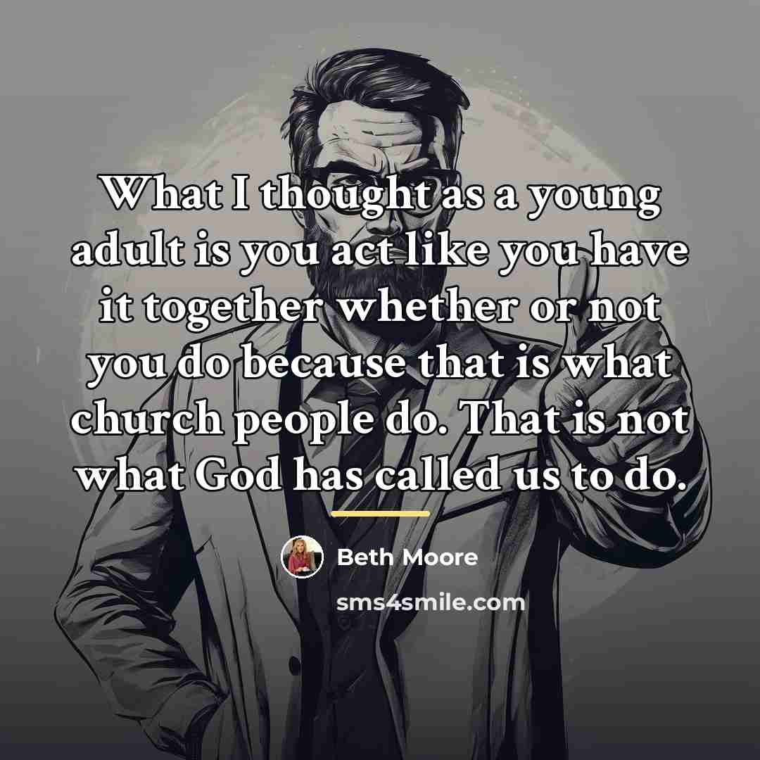“What I thought as a young adult is you act…” quote by Beth Moore