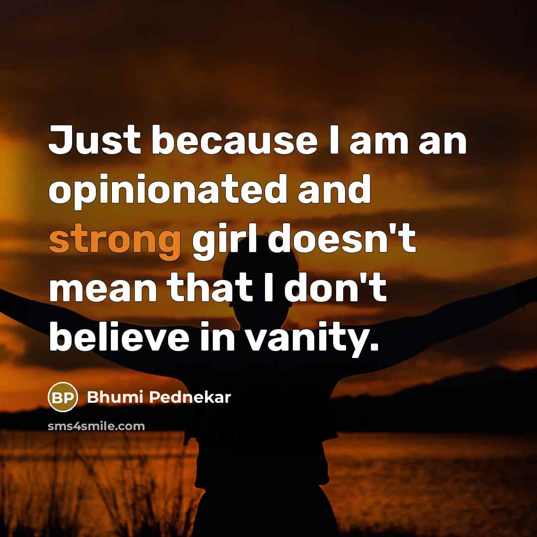 “Just because I am an opinionated and strong girl doesn't…” quote by Bhumi Pednekar