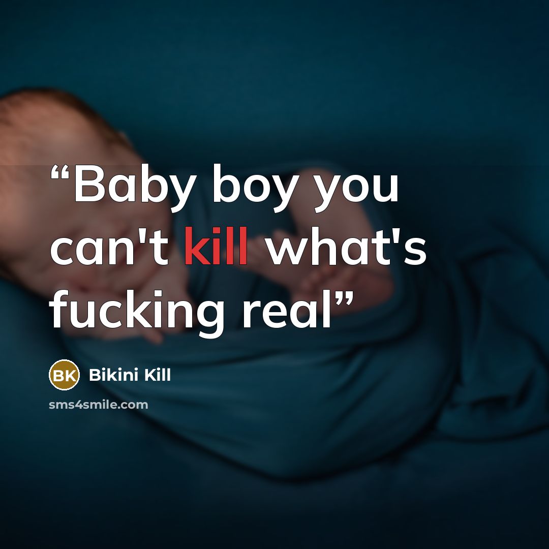 “Baby boy you can't kill what's fucking real” quote by Bikini Kill