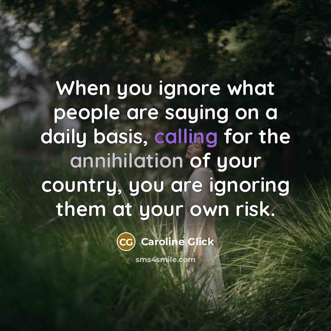 “When you ignore what people are saying on a daily…” quote by Caroline Glick