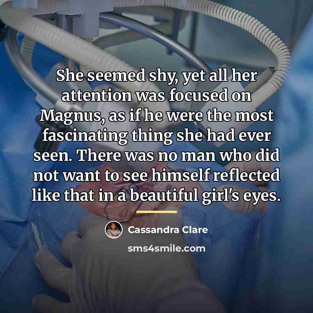 “She seemed shy, yet all her attention was focused on…” quote by Cassandra Clare