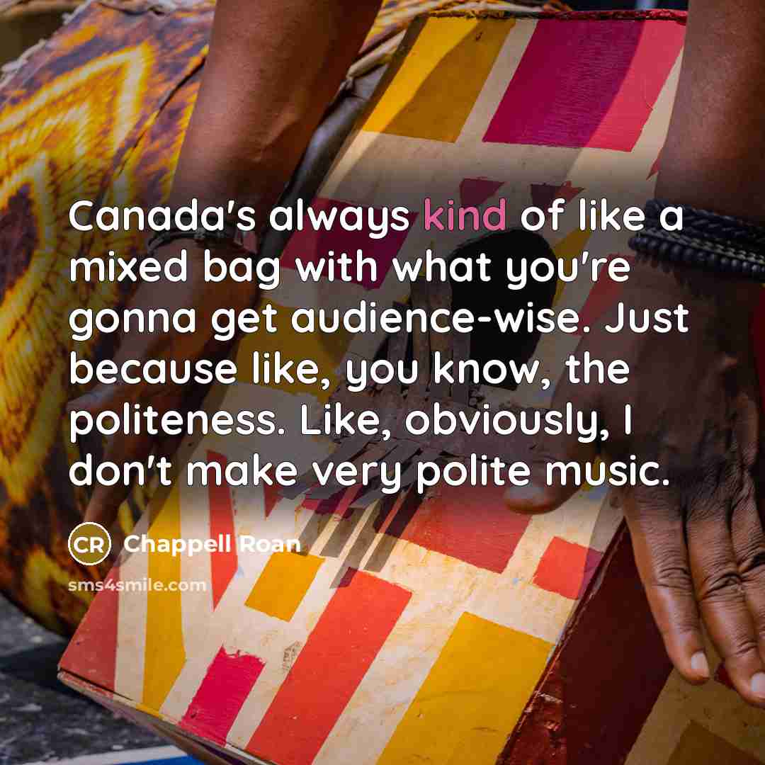 “Canada's always kind of like a mixed bag with what…” quote by Chappell Roan