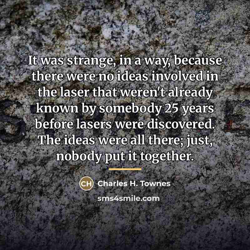 “It was strange, in a way, because there were no…” quote by Charles H. Townes