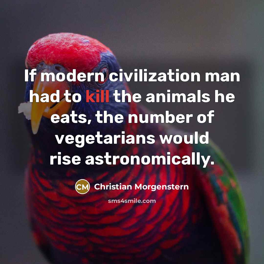 “If modern civilization man had to kill the animals he…” quote by Christian Morgenstern