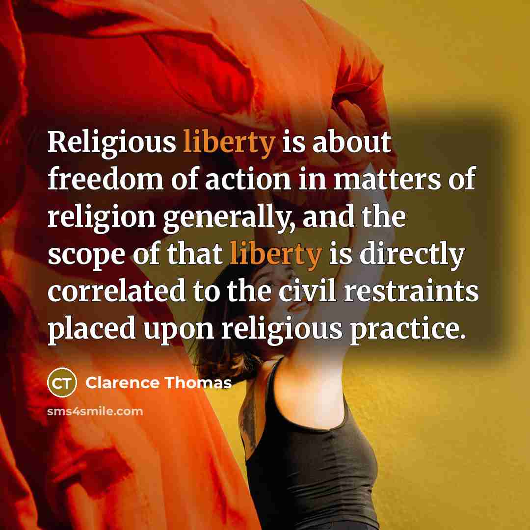 “Religious liberty is about freedom of action in matters of…” quote by Clarence Thomas