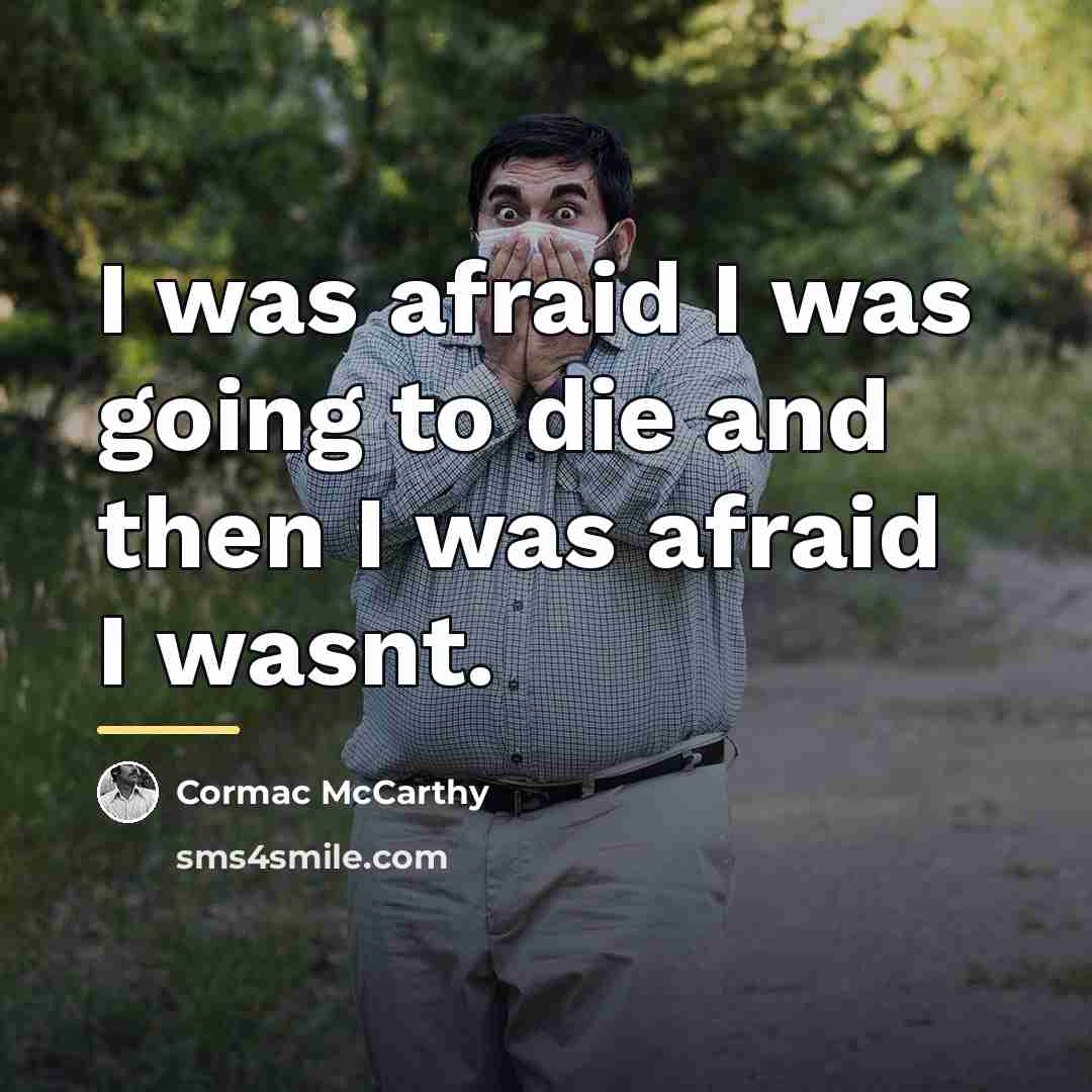 “I was afraid I was going to die and then…” quote by Cormac McCarthy