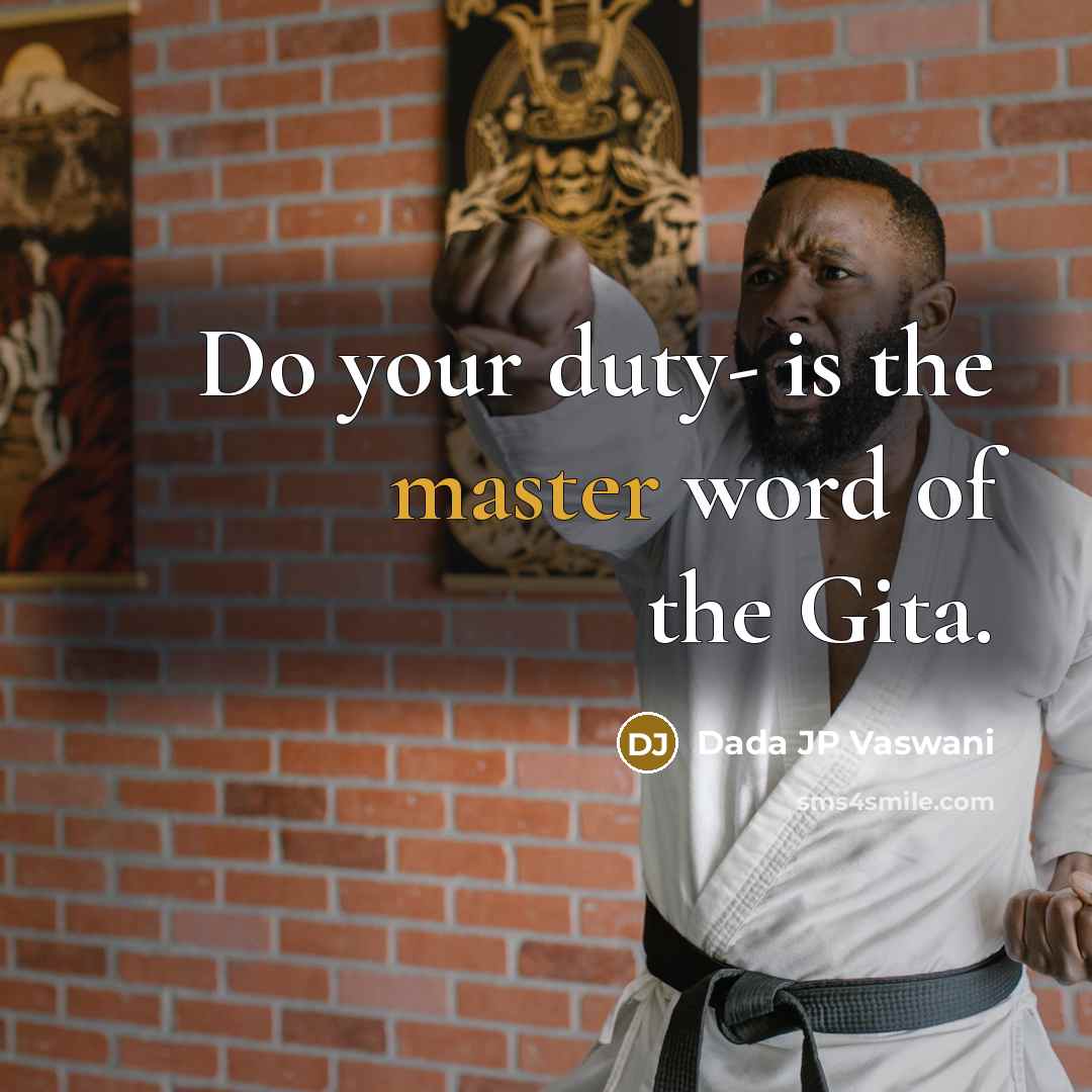 “Do your duty- is the master word of the Gita.…” quote by Dada JP Vaswani