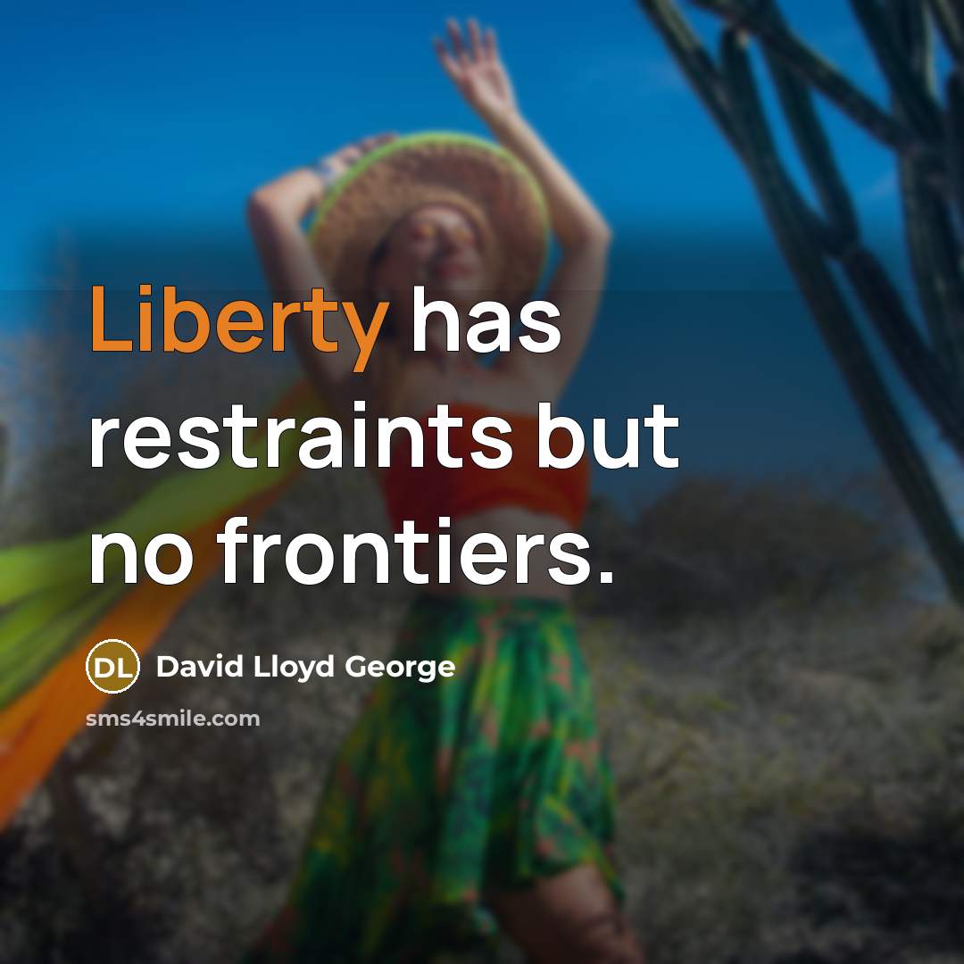 “Liberty has restraints but no frontiers.…” quote by David Lloyd George