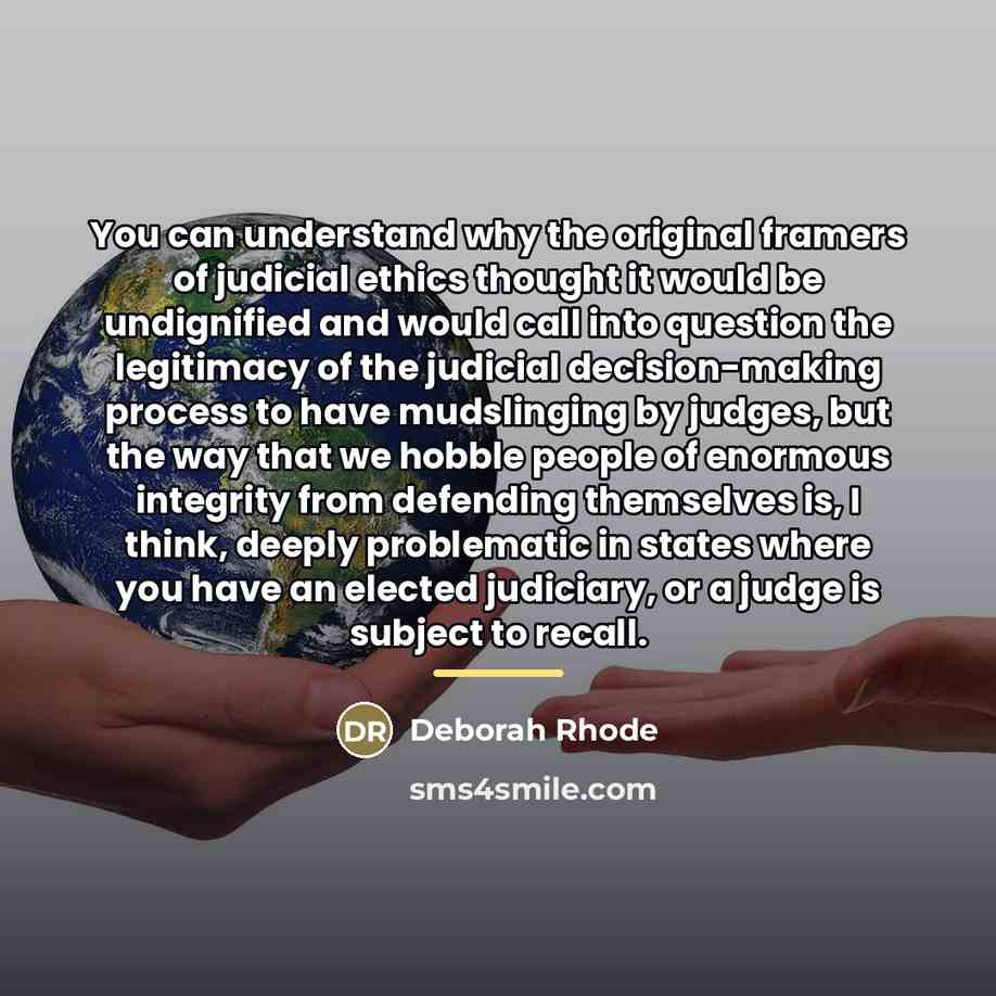 “You can understand why the original framers of judicial ethics…” quote by Deborah Rhode