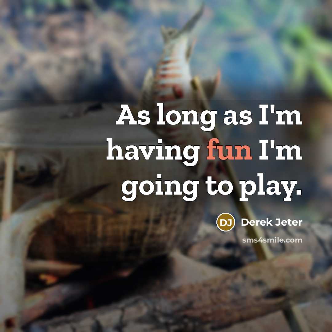 “As long as I'm having fun I'm going to play.” quote by Derek Jeter