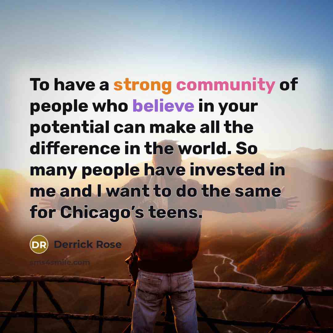 “To have a strong community of people who believe in…” quote by Derrick Rose