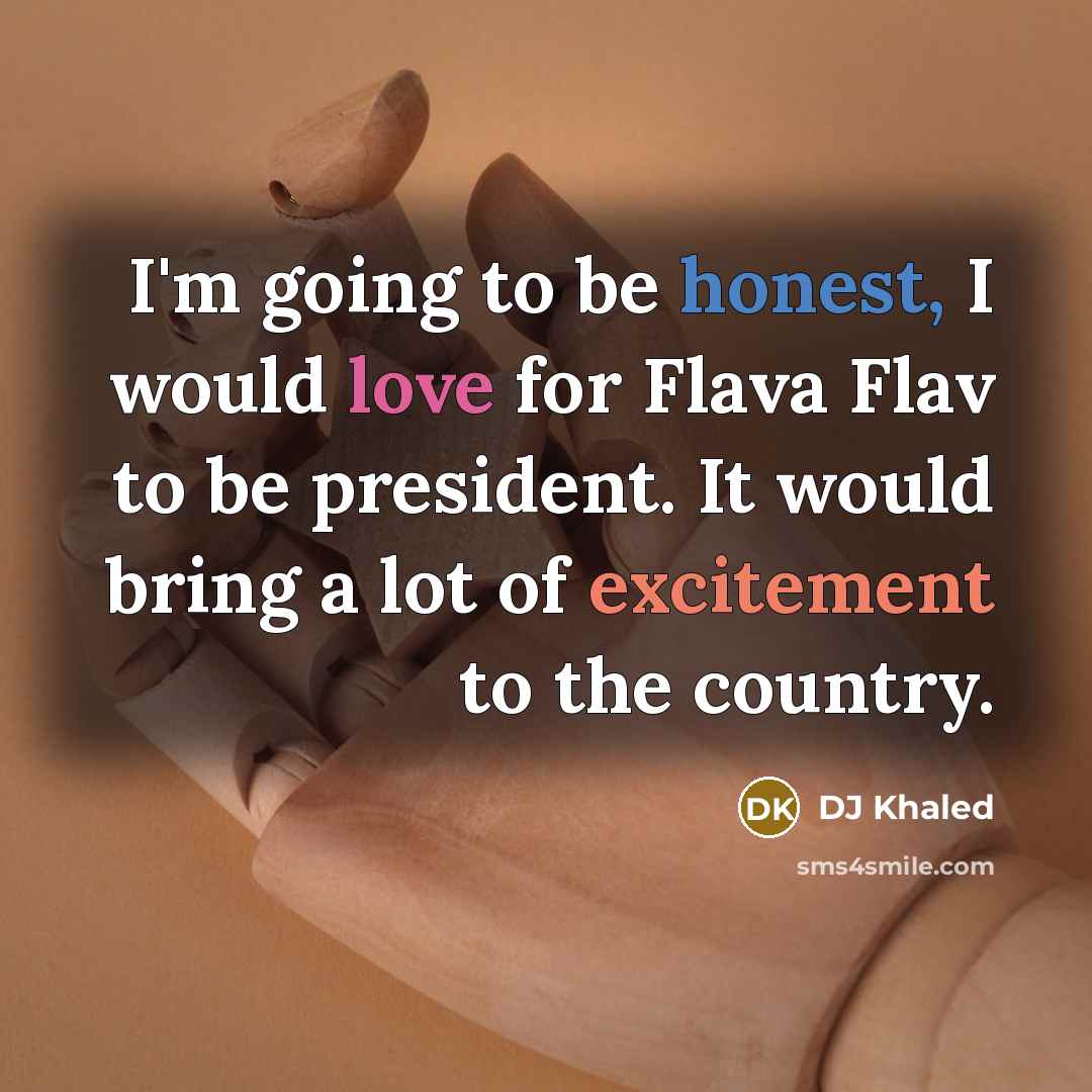 “I'm going to be honest, I would love for Flava…” quote by DJ Khaled