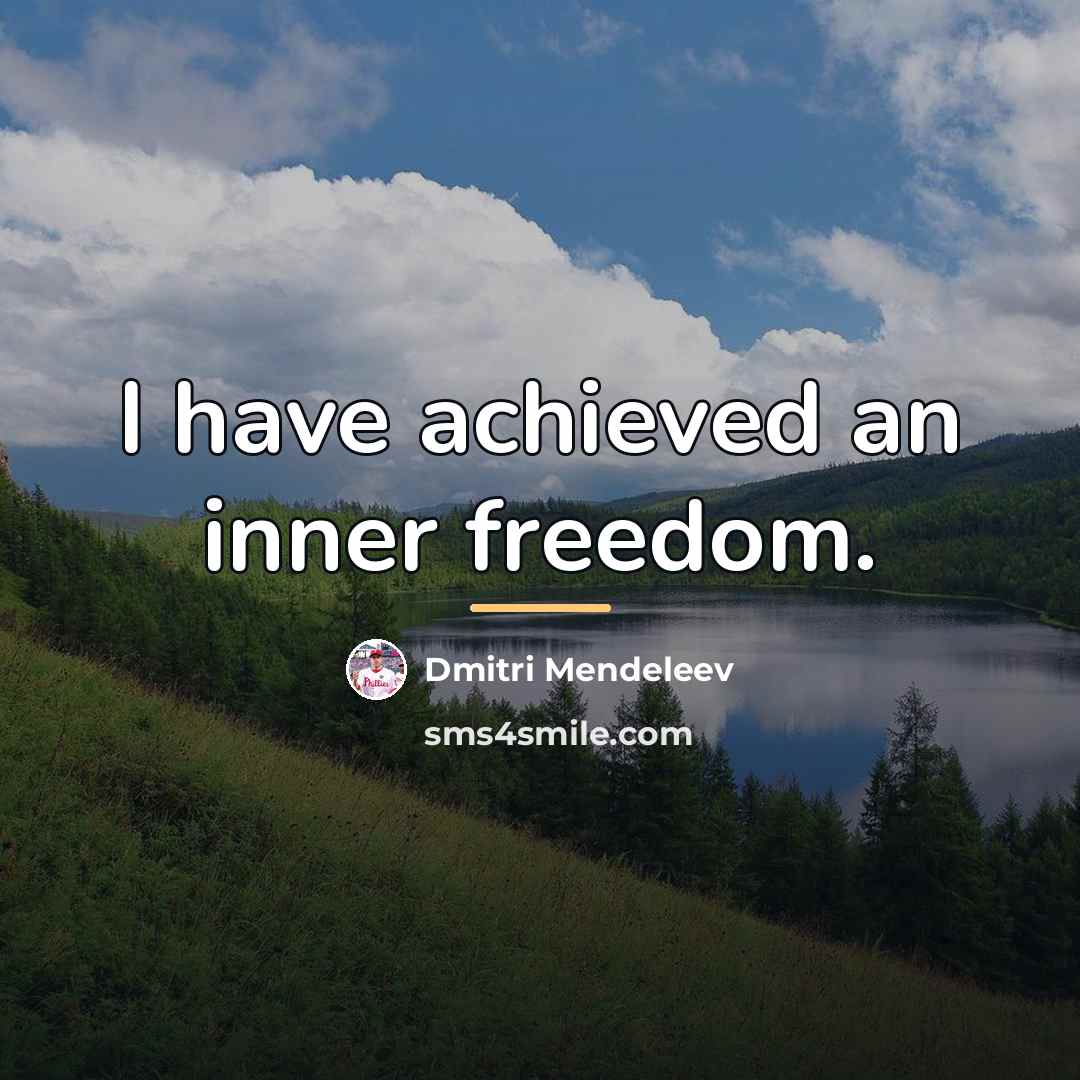 “I have achieved an inner freedom.…” quote by Dmitri Mendeleev