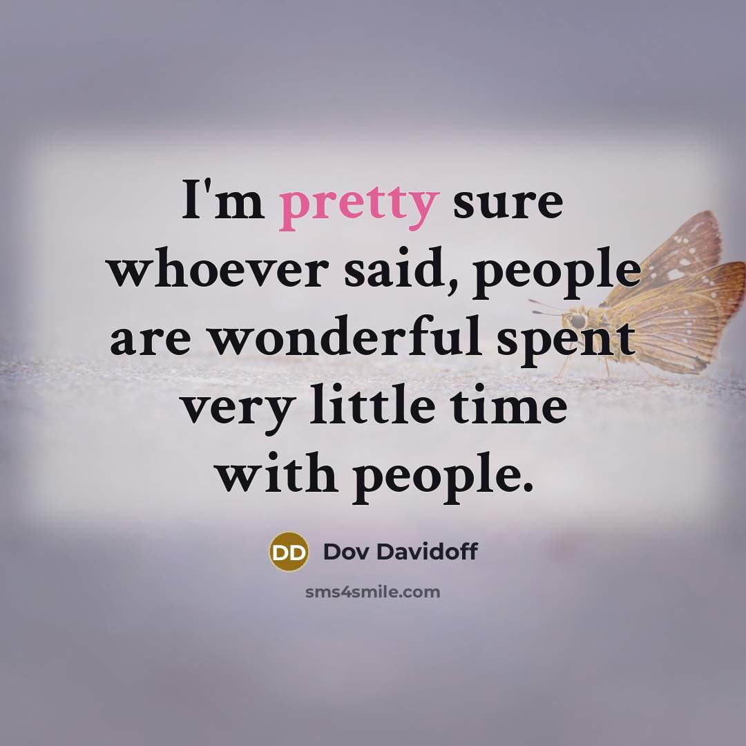 “I'm pretty sure whoever said, people are wonderful spent very…” quote by Dov Davidoff
