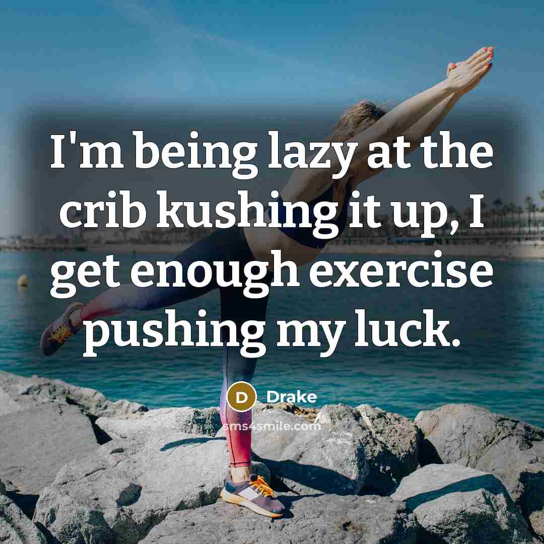 “I'm being lazy at the crib kushing it up, I…” quote by Drake