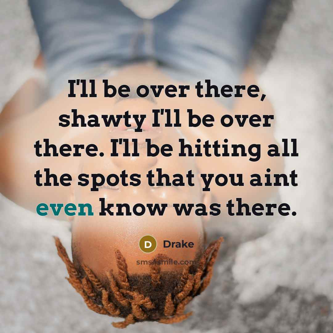 “I'll be over there, shawty I'll be over there. I'll…” quote by Drake