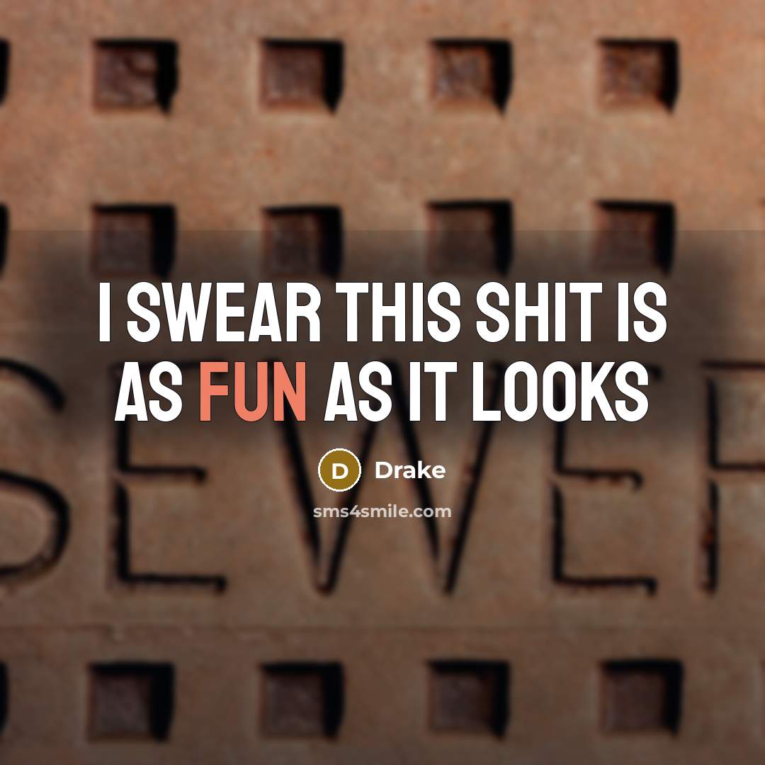“I swear this shit is as fun as it looks…” quote by Drake