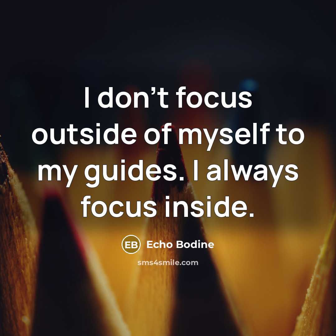 “I don't focus outside of myself to my guides. I…” quote by Echo Bodine