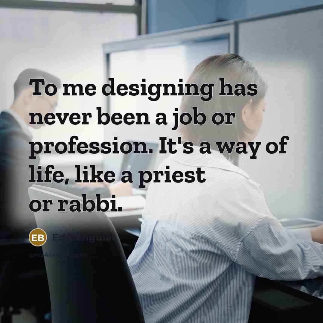“To me designing has never been a job or profession.…” quote by Ed Benguiat