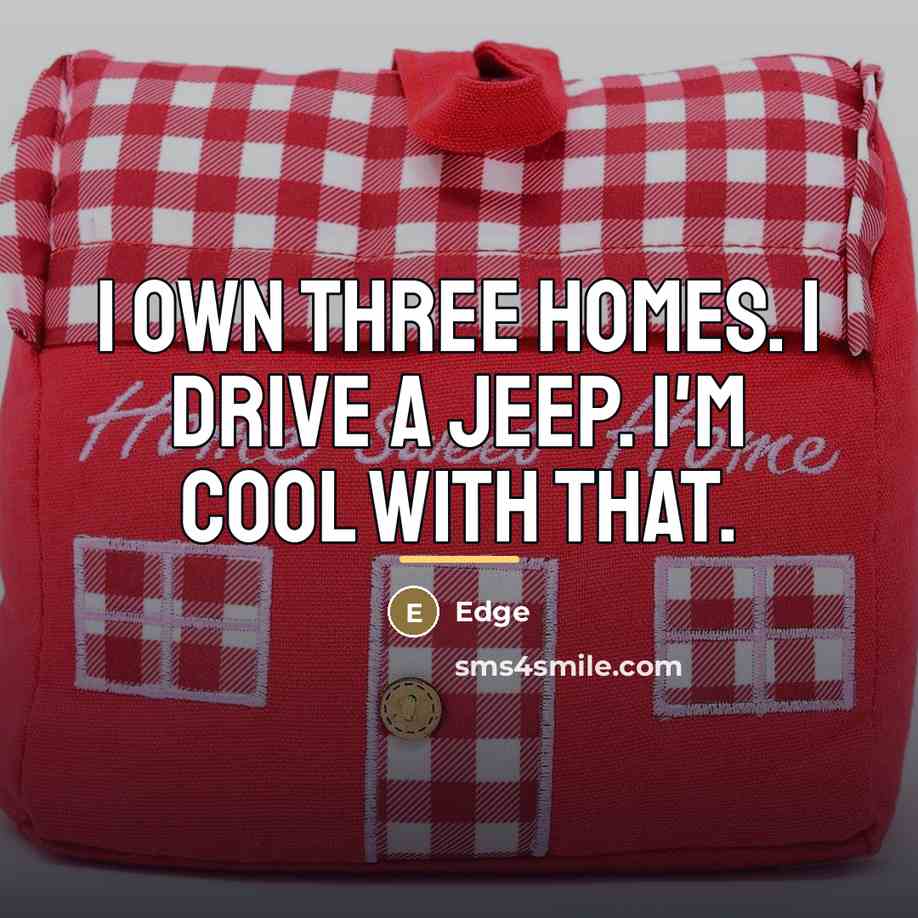 “I own three homes. I drive a Jeep. I'm cool…” quote by Edge