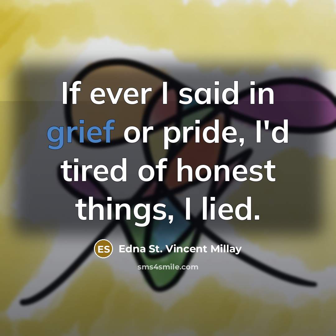 “If ever I said in grief or pride, I'd tired…” quote by Edna St. Vincent Millay
