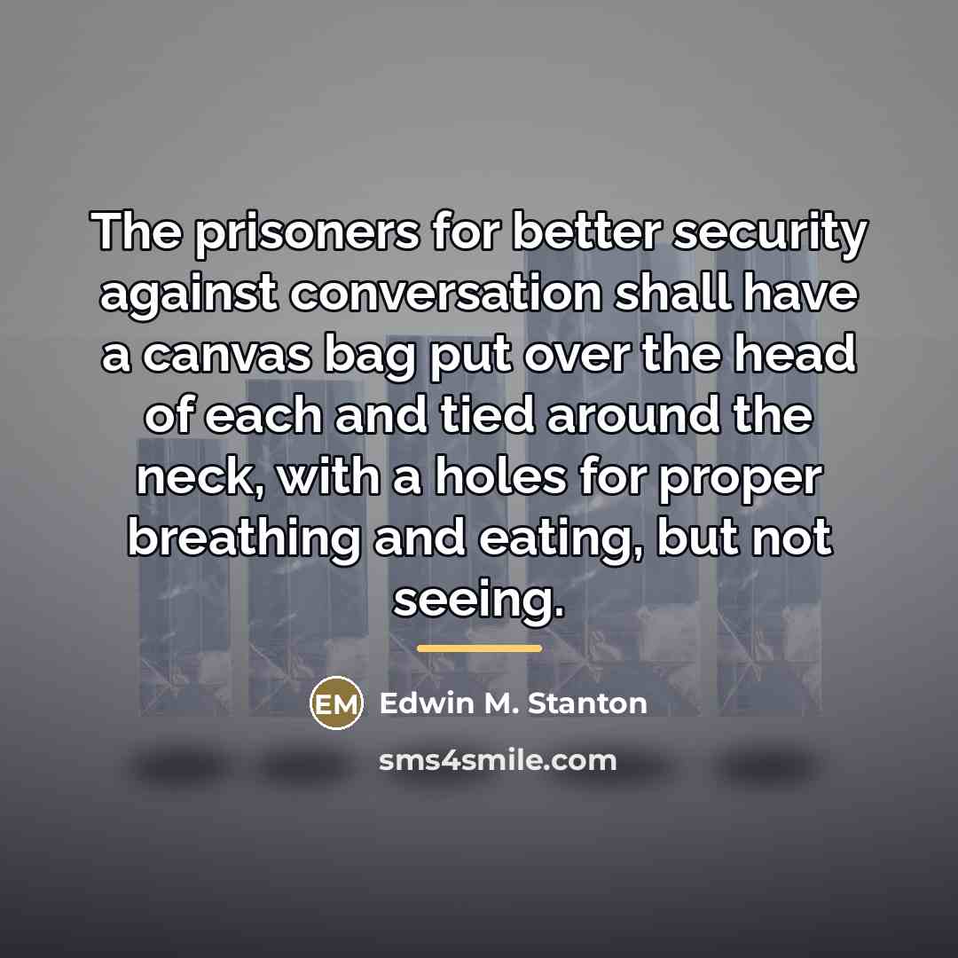 “The prisoners for better security against conversation shall have a…” quote by Edwin M. Stanton
