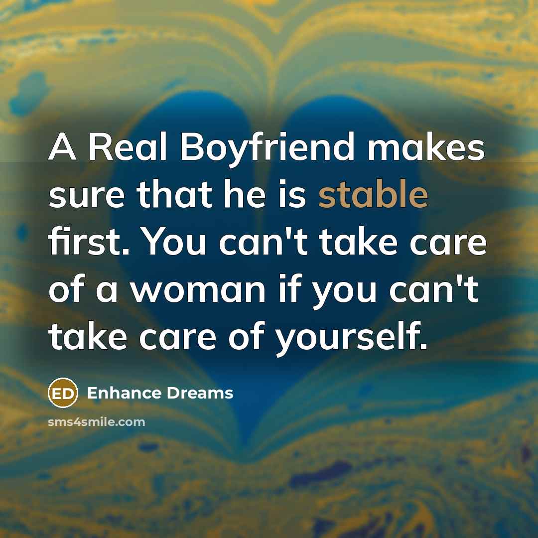 “A Real Boyfriend makes sure that he is stable first.…” quote by Enhance Dreams