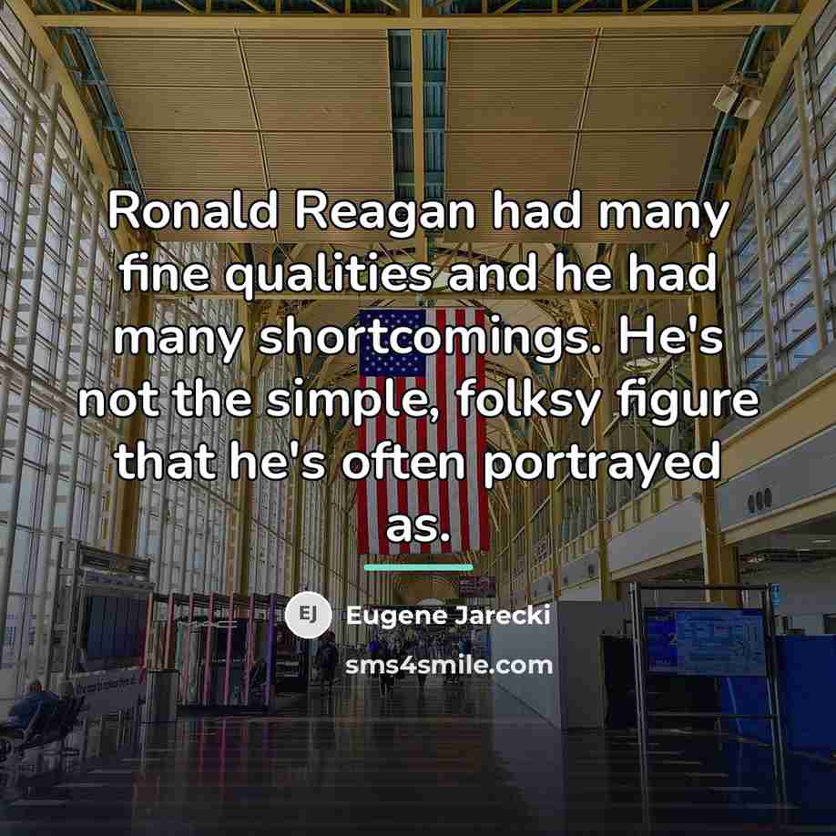 “Ronald Reagan had many fine qualities and he had many…” quote by Eugene Jarecki