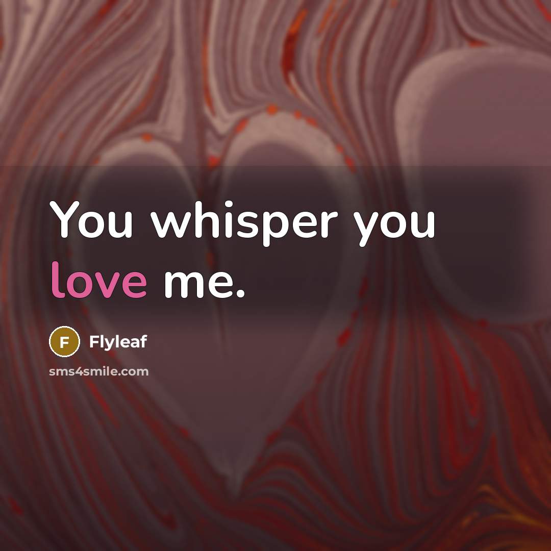 “You whisper you love me.…” quote by Flyleaf