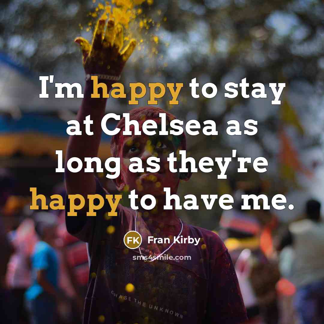 “I'm happy to stay at Chelsea as long as they're…” quote by Fran Kirby