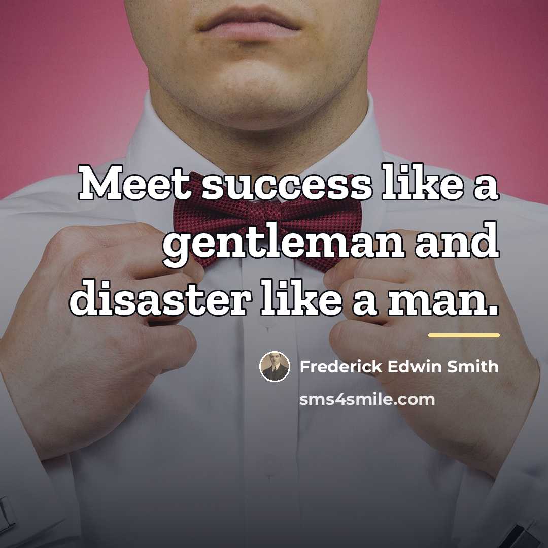 “Meet success like a gentleman and disaster like a man.…” quote by Frederick Edwin Smith