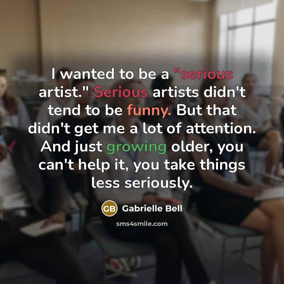 “I wanted to be a "serious artist." Serious artists didn't…” quote by Gabrielle Bell